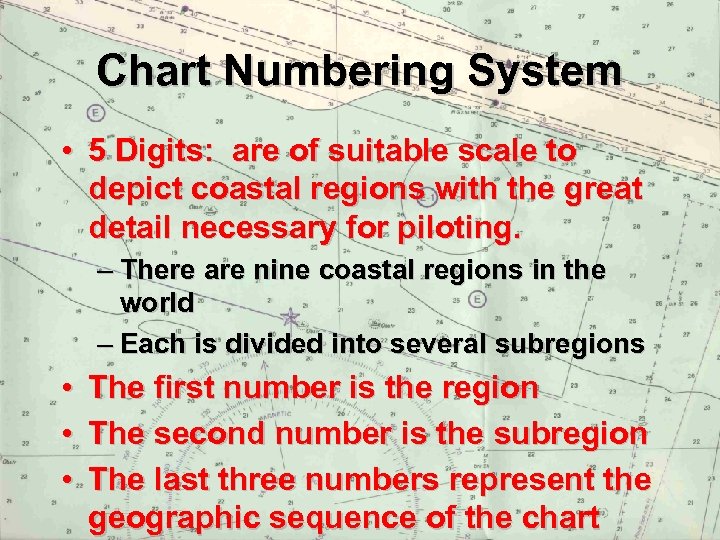 Chart Numbering System • 5 Digits: are of suitable scale to depict coastal regions