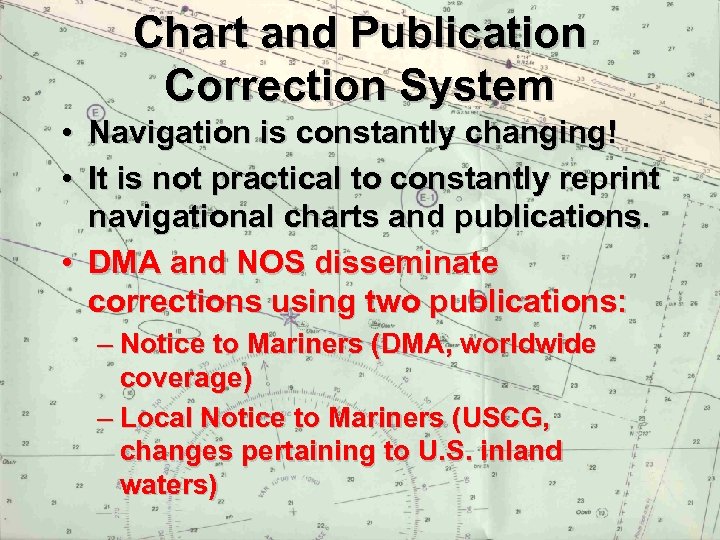 Chart and Publication Correction System • Navigation is constantly changing! • It is not