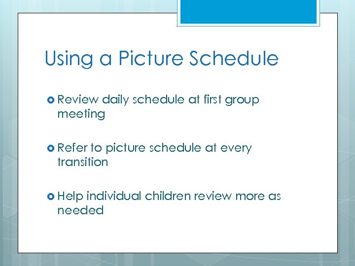 Using a Picture Schedule Review daily schedule at first group meeting Refer to picture