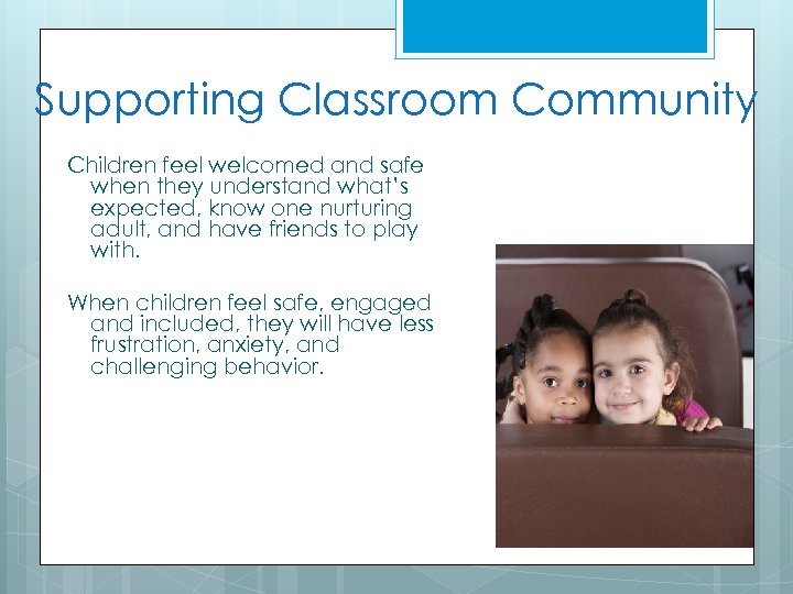 Supporting Classroom Community Children feel welcomed and safe when they understand what’s expected, know