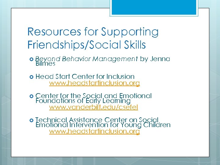 Resources for Supporting Friendships/Social Skills Beyond Behavior Management by Jenna Bilmes Head Start Center