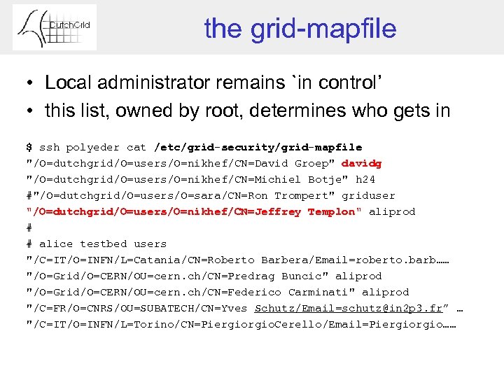 the grid-mapfile • Local administrator remains `in control’ • this list, owned by root,