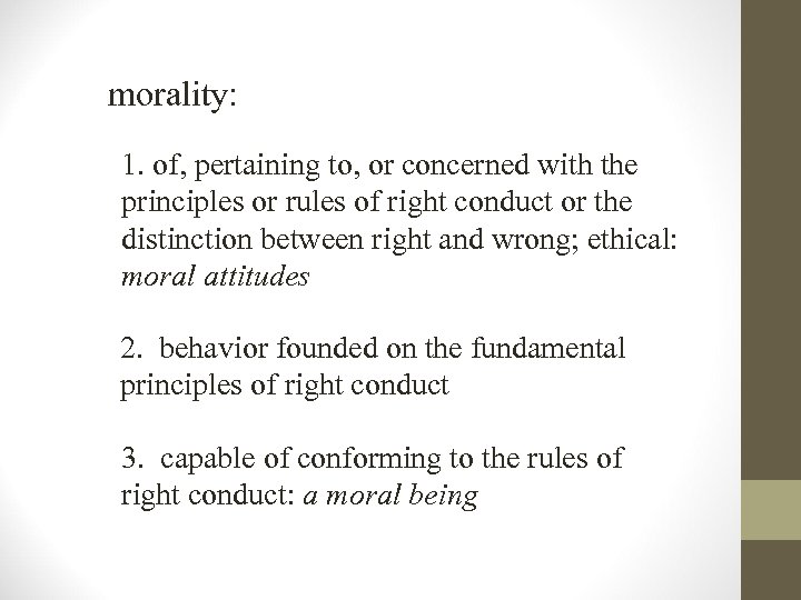 morality: 1. of, pertaining to, or concerned with the principles or rules of right