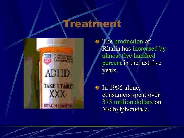 Treatment The production of Ritalin has increased by almost five hundred percent in the