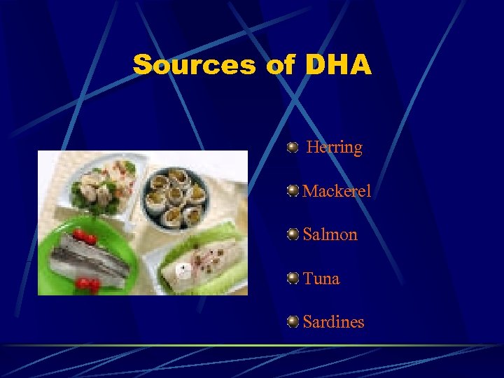 Sources of DHA Herring Mackerel Salmon Tuna Sardines 