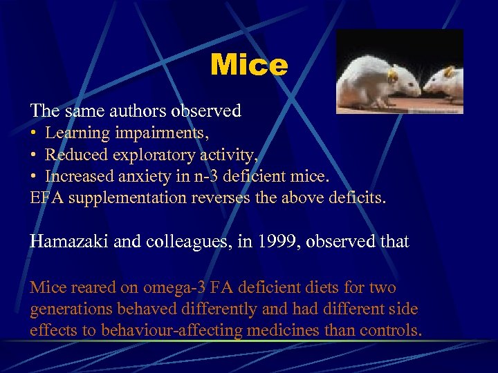 Mice The same authors observed • Learning impairments, • Reduced exploratory activity, • Increased