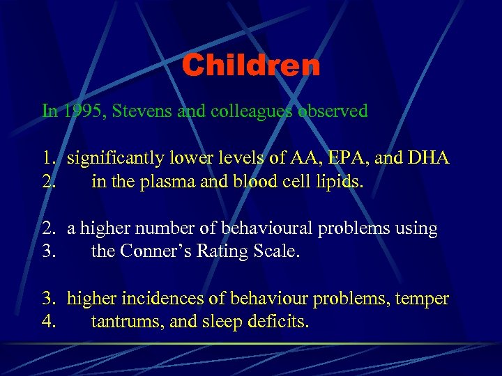 Children In 1995, Stevens and colleagues observed 1. significantly lower levels of AA, EPA,