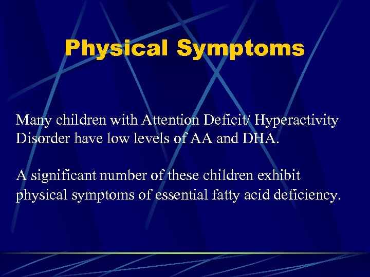 Physical Symptoms Many children with Attention Deficit/ Hyperactivity Disorder have low levels of AA