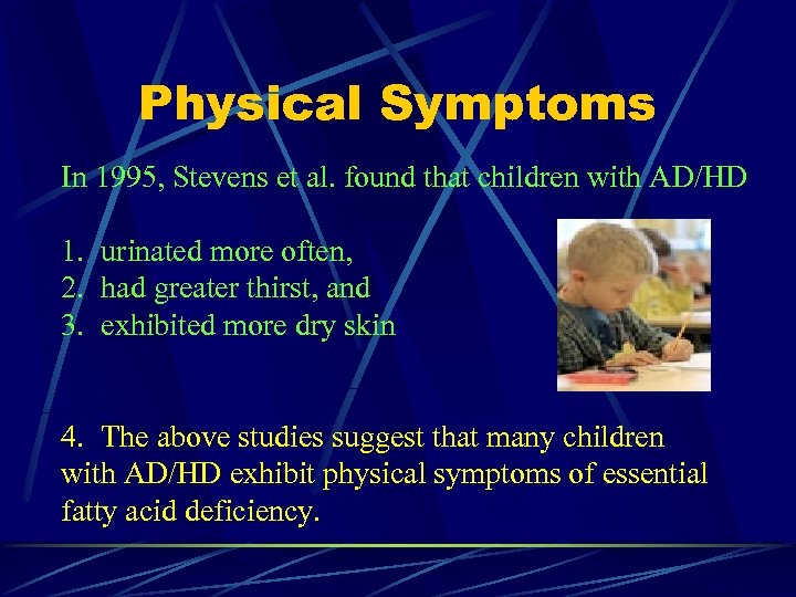 Physical Symptoms In 1995, Stevens et al. found that children with AD/HD 1. urinated