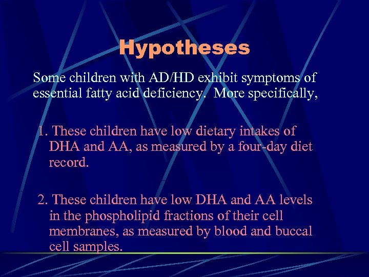 Hypotheses Some children with AD/HD exhibit symptoms of essential fatty acid deficiency. More specifically,