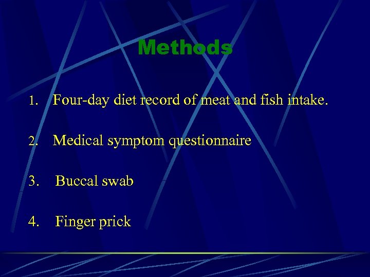 Methods Four-day diet record of meat and fish intake. 2. Medical symptom questionnaire 1.