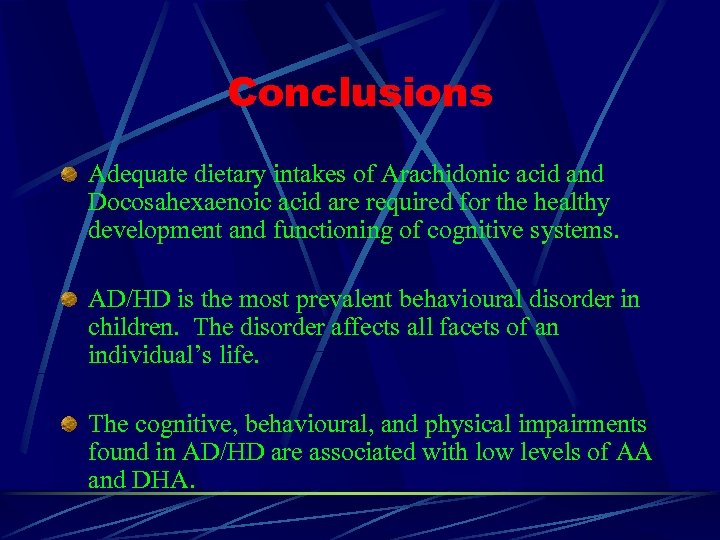 Conclusions Adequate dietary intakes of Arachidonic acid and Docosahexaenoic acid are required for the