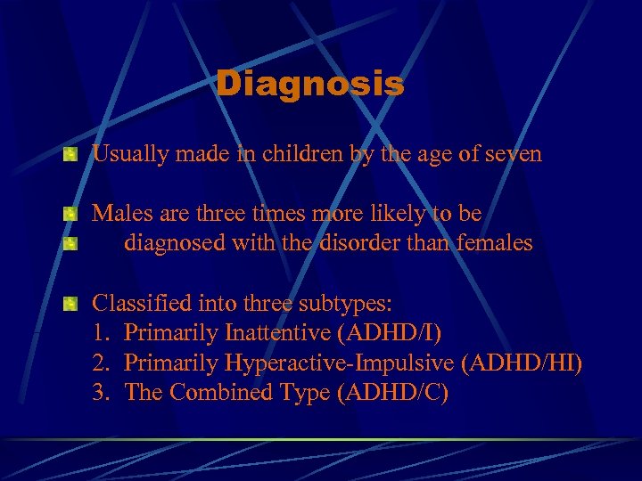 Diagnosis Usually made in children by the age of seven Males are three times