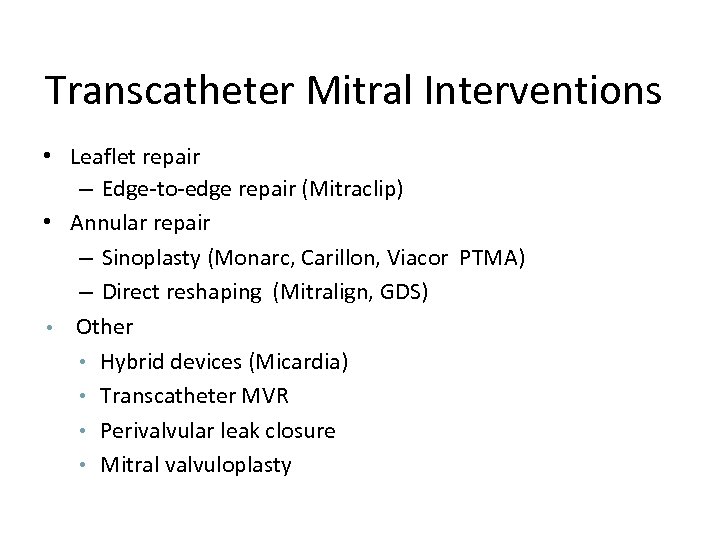 Transcatheter Mitral Interventions • Leaflet repair – Edge-to-edge repair (Mitraclip) • Annular repair –