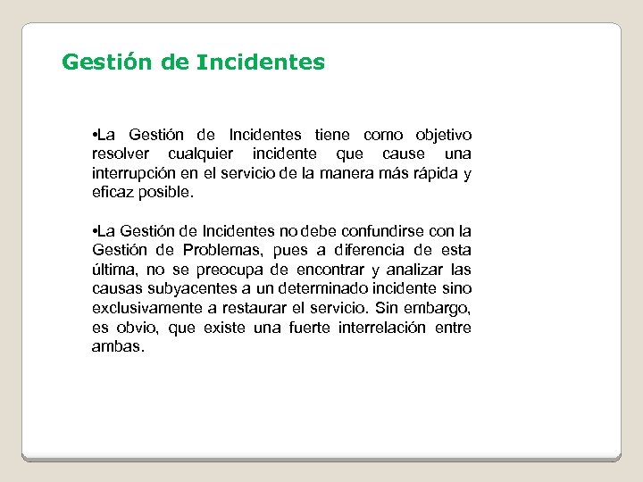 Gestión de Incidentes • La Gestión de Incidentes tiene como objetivo resolver cualquier incidente