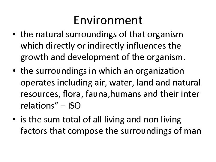 Environment • the natural surroundings of that organism which directly or indirectly influences the