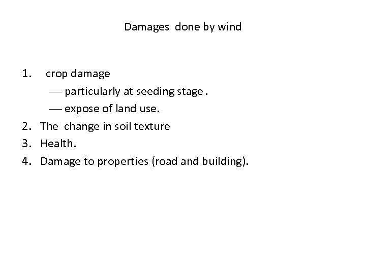Damages done by wind 1. crop damage particularly at seeding stage. expose of land