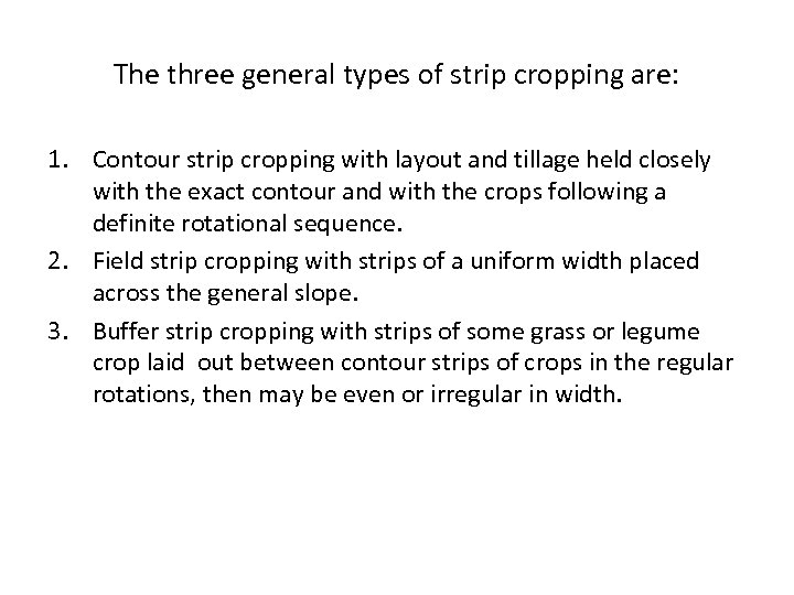 The three general types of strip cropping are: 1. Contour strip cropping with layout