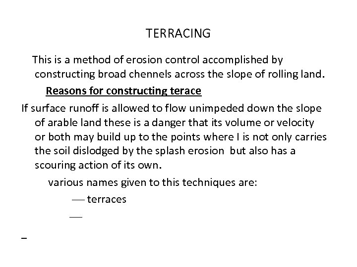 TERRACING This is a method of erosion control accomplished by constructing broad chennels across