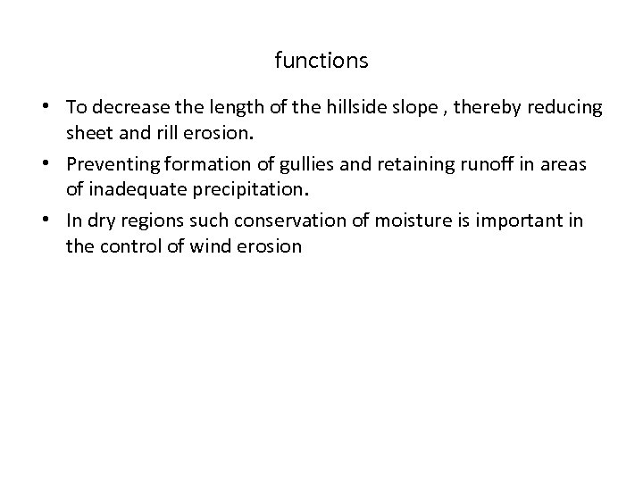 functions • To decrease the length of the hillside slope , thereby reducing sheet