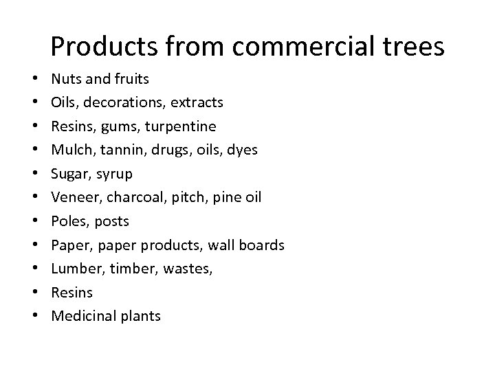 Products from commercial trees • • • Nuts and fruits Oils, decorations, extracts Resins,