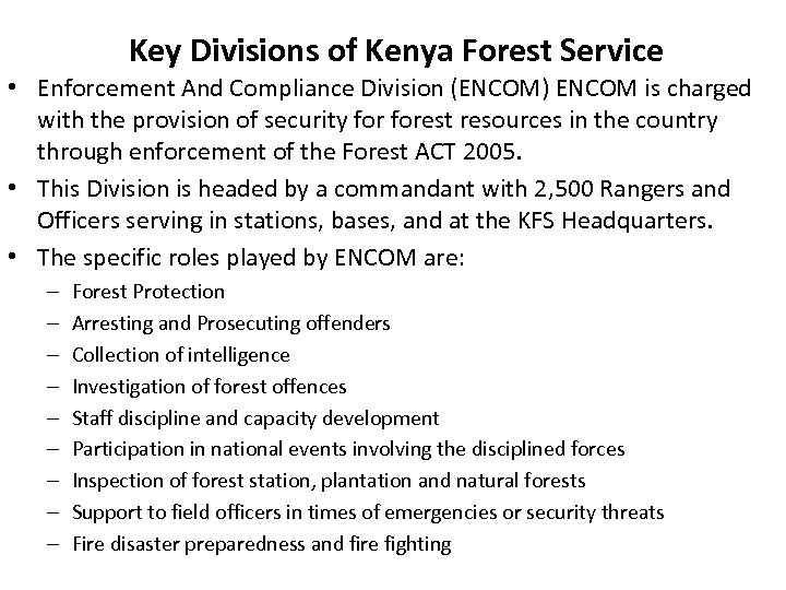 Key Divisions of Kenya Forest Service • Enforcement And Compliance Division (ENCOM) ENCOM is