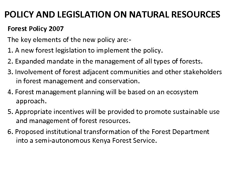 POLICY AND LEGISLATION ON NATURAL RESOURCES Forest Policy 2007 The key elements of the