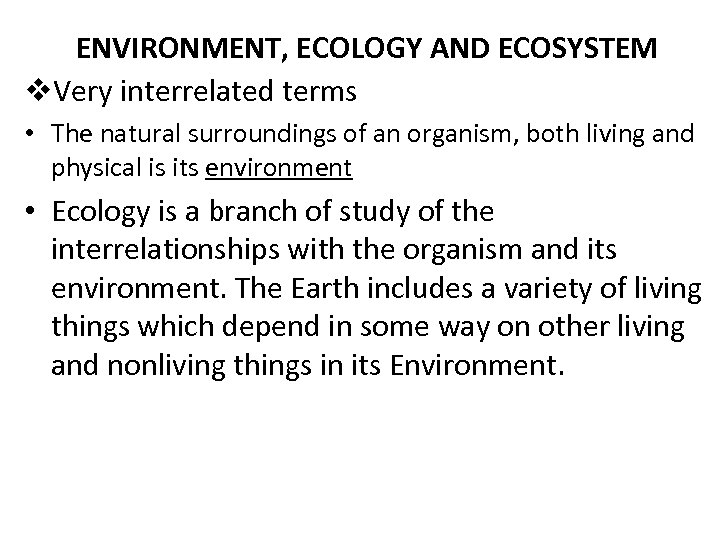  ENVIRONMENT, ECOLOGY AND ECOSYSTEM v. Very interrelated terms • The natural surroundings of