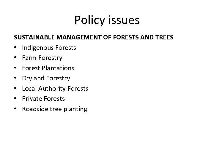 Policy issues SUSTAINABLE MANAGEMENT OF FORESTS AND TREES • Indigenous Forests • Farm Forestry