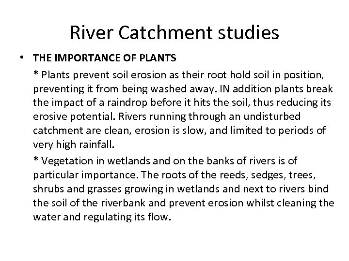 River Catchment studies • THE IMPORTANCE OF PLANTS * Plants prevent soil erosion as