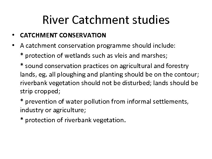 River Catchment studies • CATCHMENT CONSERVATION • A catchment conservation programme should include: *