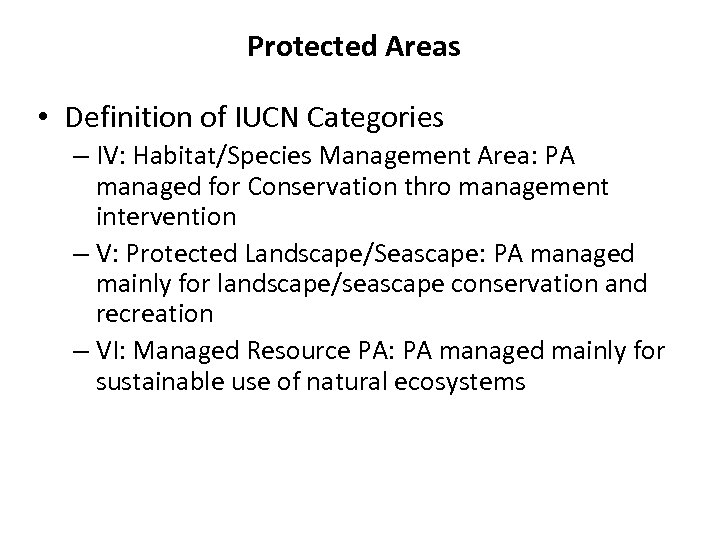 Protected Areas • Definition of IUCN Categories – IV: Habitat/Species Management Area: PA managed