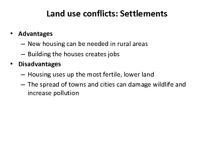 Land use conflicts: Settlements • Advantages – New housing can be needed in rural