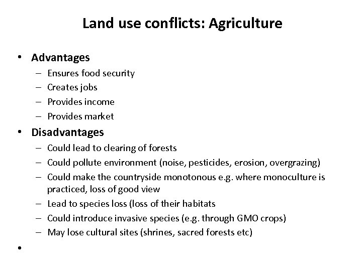 Land use conflicts: Agriculture • Advantages – – Ensures food security Creates jobs Provides