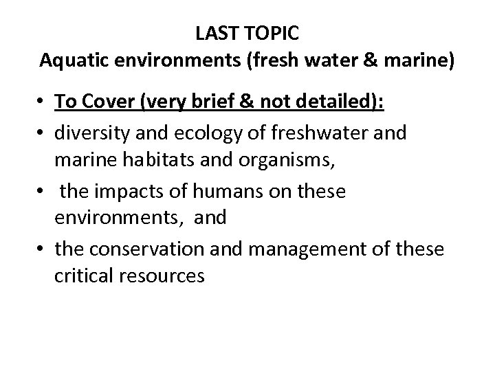LAST TOPIC Aquatic environments (fresh water & marine) • To Cover (very brief &