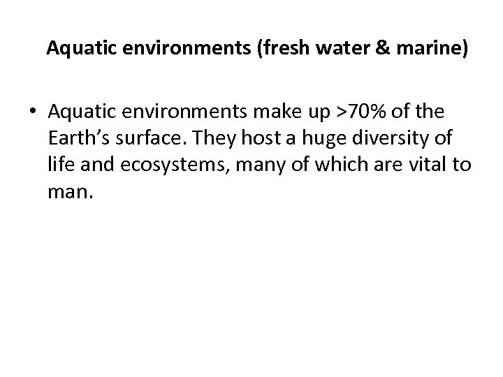 Aquatic environments (fresh water & marine) • Aquatic environments make up >70% of the