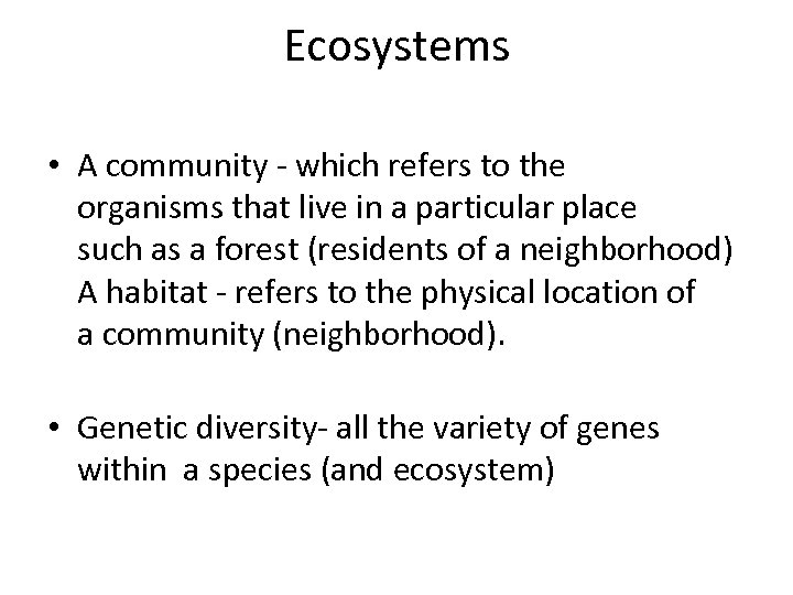 Ecosystems • A community - which refers to the organisms that live in a