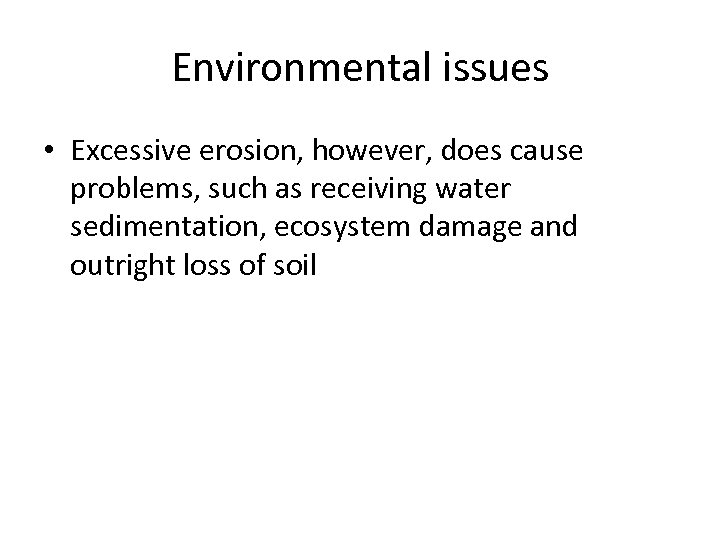 Environmental issues • Excessive erosion, however, does cause problems, such as receiving water sedimentation,