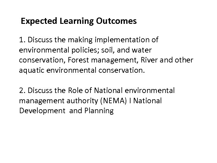 Expected Learning Outcomes 1. Discuss the making implementation of environmental policies; soil, and water