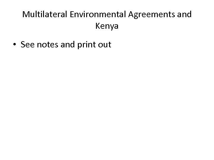 Multilateral Environmental Agreements and Kenya • See notes and print out 