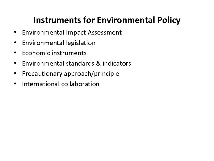 Instruments for Environmental Policy • • • Environmental Impact Assessment Environmental legislation Economic instruments