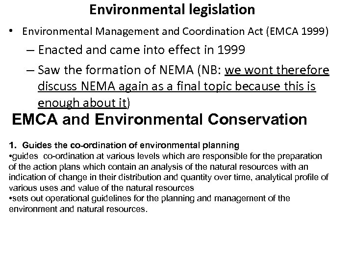 Environmental legislation • Environmental Management and Coordination Act (EMCA 1999) – Enacted and came