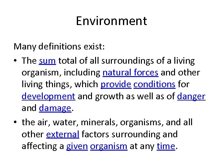 Environment Many definitions exist: • The sum total of all surroundings of a living