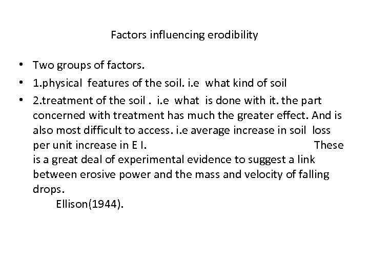 Factors influencing erodibility • Two groups of factors. • 1. physical features of the