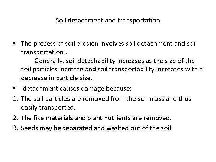 Soil detachment and transportation • The process of soil erosion involves soil detachment and
