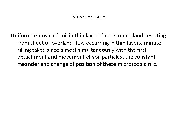 Sheet erosion Uniform removal of soil in thin layers from sloping land-resulting from sheet