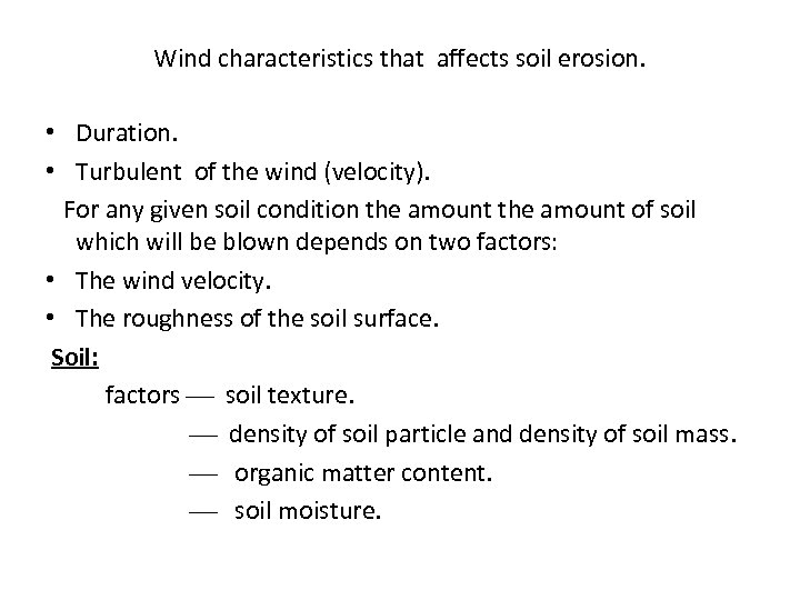 Wind characteristics that affects soil erosion. • Duration. • Turbulent of the wind (velocity).