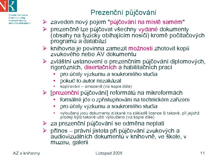 Prezenční půjčování Ø zaveden nový pojem "půjčování na místě samém" Ø prezenčně lze půjčovat