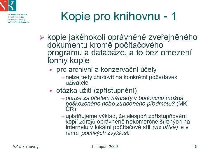 Kopie pro knihovnu - 1 Ø kopie jakéhokoli oprávněně zveřejněného dokumentu kromě počítačového programu