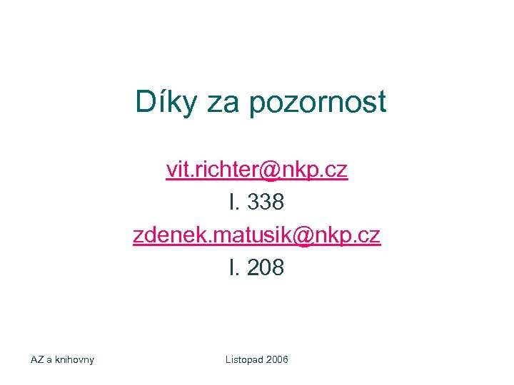 Díky za pozornost vit. richter@nkp. cz l. 338 zdenek. matusik@nkp. cz l. 208 AZ